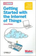 download Getting Started with the Internet of Things : Connecting Sensors and Microcontrollers to the Cloud book