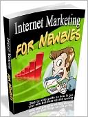download Internet Marketing For Newbies - Step By Step Guide On How To Get Your New Business Up And Running AAA+++ book