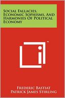 Social Fallacies, Economic Sophisms, And Harmonies Of Political Economy