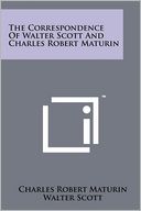 The Correspondence Of Walter Scott And Charles Robert Maturin