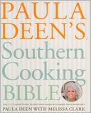 Paula Deen's Southern Cooking Bible: The New Classic Guide to Delicious Dishes with More Than 300 Recipes