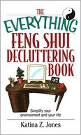 The Everything Feng Shui De-Cluttering Book: Simplify Your Environment and Your Life