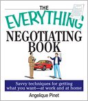 The Everything Negotiating Book: Savvy Techniques For Getting What You Want --at Work And At Home
