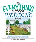 Everything Outdoor Wedding Book: Choose the Perfect Location, Expect the Unexpected, And Have a Beautiful Wedding Your Guests Will Remember!