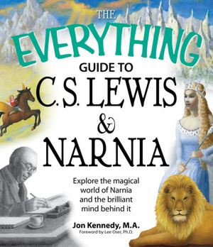 Everything Guide to C.S. Lewis & Narnia Book: Explore the magical world of Narnia and the brilliant mind behind it