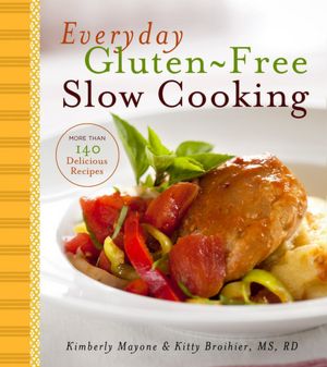 Everyday Gluten-Free Slow Cooking: More Than 140 Delicious Recipes