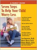 Seven Steps to Help Your Child Worry Less: A Family Guide