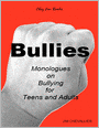 Bullies: Monologues on Bullying for Teens and Adults