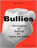 Bullies: Monologues on Bullying for Teens and Adults