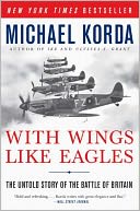 With Wings Like Eagles: The Untold Story of the Battle of Britain