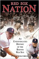 Red Sox Nation: An Unexpurgated History of the Red Sox
