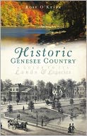 Historic Genesee Country: A Guide to Its Lands and Legacies