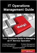 IT Operations Management Guide : Your Complete Guide to Managing an IT Service Operation