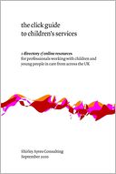 The Click Guide to Children's Services: A Directory of Online Resources for Professionals Working with Children and Young People in Care from Across the UK
