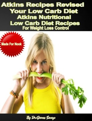Atkins Recipes Revised Your Low Carb Diet: Atkins Nutritional Low Carb Diet Recipes, For Weight Loss Control
