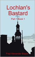 Lochlan's Bastard: Part 1 Book 1