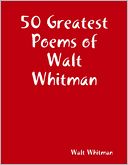 50 Greatest Poems of Walt Whitman