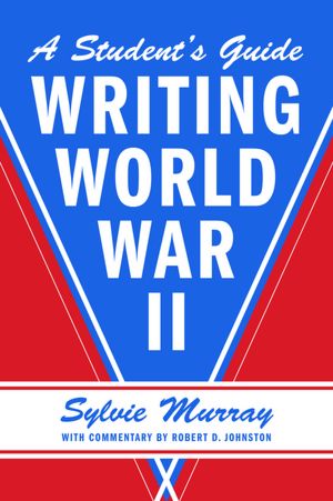 Writing World War II: A Student's Guide