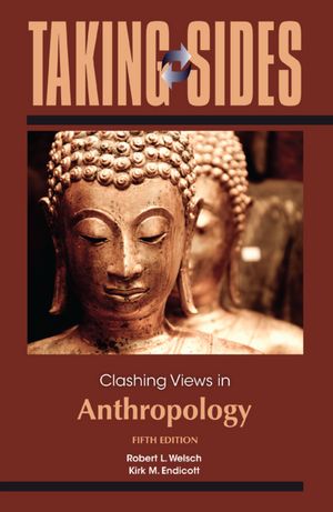 Taking Sides: Clashing Views in Cultural Anthropology Robert Welsch and Kirk Endicott