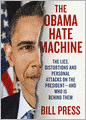 The Obama Hate Machine: The Lies, Distortions, and Personal Attacks on the President--and Who Is Behind Them
