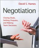 Negotiation: Closing Deals, Settling Disputes, and Making Team Decisions