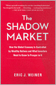 The Shadow Market: How the Global Economy Is Controlled by Wealthy Nations and What Investors Need to Know to Prosper in It