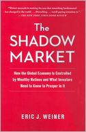 The Shadow Market: How the Global Economy Is Controlled by Wealthy Nations and What Investors Need to Know to Prosper in It