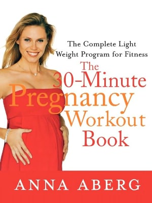 30-Minute Pregnancy Workout Book: The Complete Light Weight Program for Fitness