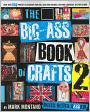 The Big-Ass Book of Crafts 2