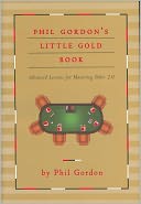 Phil Gordon's Little Gold Book: Advanced Lessons for Mastering Poker 2.0