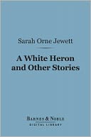 A White Heron and Other Stories (Barnes & Noble Digital Library)