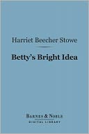 Betty's Bright Idea (Barnes & Noble Digital Library): With Deacon Pitkin's Farm, and The First Christmas of New England