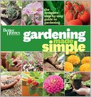 Better Homes & Gardens Gardening Made Simple: The Complete Step-by-Step Guide to Gardening
