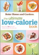 Better Homes & Gardens Ultimate Low-Calorie Meals: More than 400 Light and Healthy Recipes for Every Day