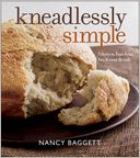 Kneadlessly Simple: Fabulous, Fuss-Free, No-Knead Breads