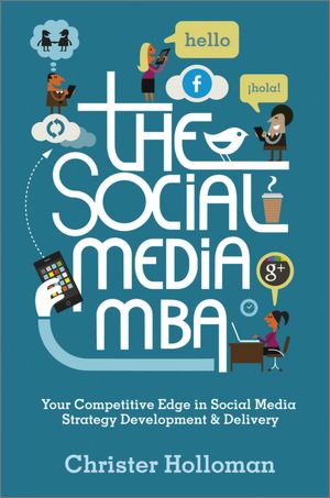 The Social Media MBA: Your Competitive Edge in Social Media Strategy Development and Delivery