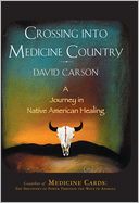 Crossing into Medicine Country: A Journey into Native American Healing