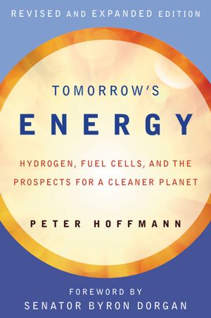 Tomorrow's Energy: Hydrogen, Fuel Cells, and the Prospects for a Cleaner Planet