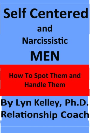 Self Centered and Narcissistic Men: How to Spot Them and Handle Them