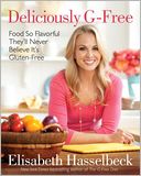 Deliciously G-Free: Food So Flavorful They'll Never Believe It's Gluten-Free