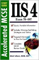 IIS 4: Accelerated McSe Study Guide Iis 4.0