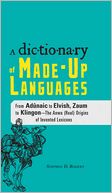 The Dictionary of Made-Up Languages: From Elvish to Klingon, The Anwa, Reella, Ealray, Yeht (Real) Origins of Invented Lexicons