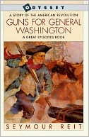 Guns for General Washington: A Story of the American Revolution