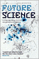 Future Science: Essays from the Cutting Edge