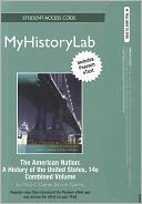 NEW MyHistoryLab with Pearson eText Student Access Code Card for The American Nation, Combined Volume (standalone)