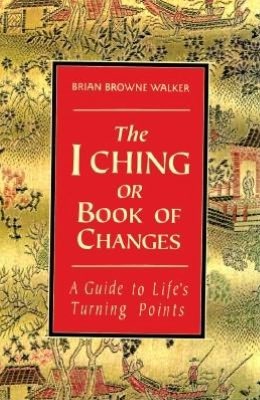 I Ching or Book of Changes: A Guide to Life's Turning Points