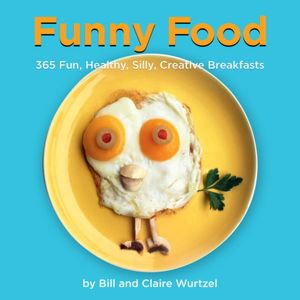 Funny Food: 365 Healthy, Silly, Creative Breakfasts