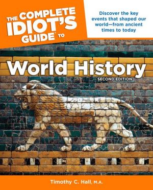 Ebook kindle format free download The Complete Idiot's Guide to World History, 2nd Edition 9781615641482 English version DJVU PDF RTF by M.A., Tim Hall Timothy C.