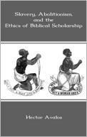 Slavery, Abolitionism, And The Ethics Of Biblical Scholarship