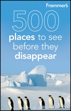 Frommer's 500 Places to See Before They Disappear